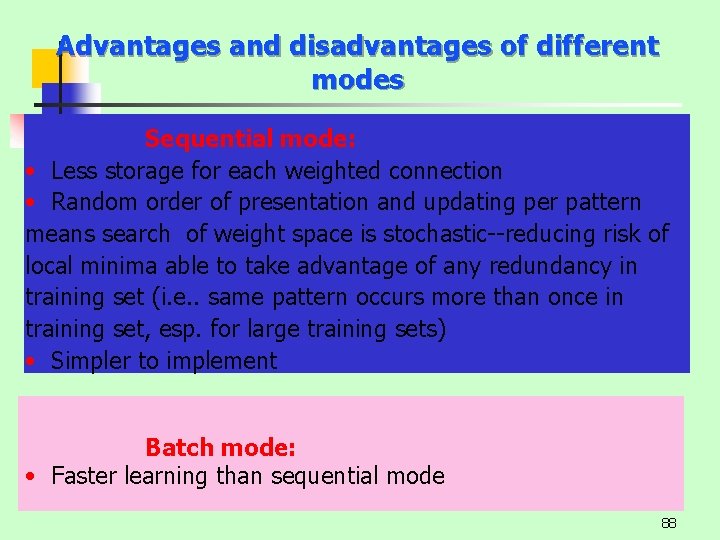 Advantages and disadvantages of different modes Sequential mode: • Less storage for each weighted