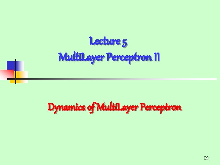 Lecture 5 Multi. Layer Perceptron II Dynamics of Multi. Layer Perceptron 89 