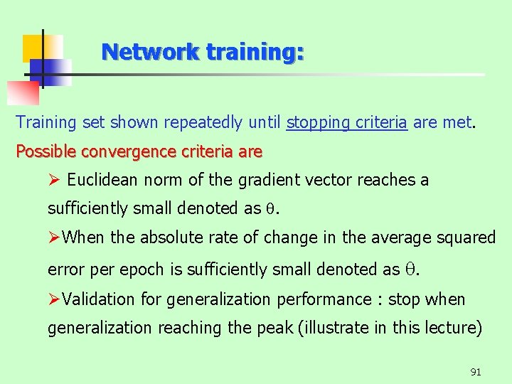 Network training: Training set shown repeatedly until stopping criteria are met. Possible convergence criteria