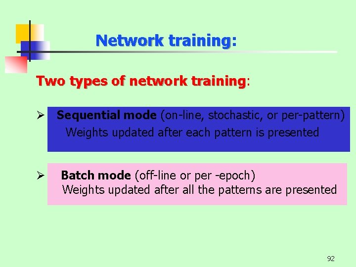 Network training: training Two types of network training: training Ø Sequential mode (on-line, stochastic,