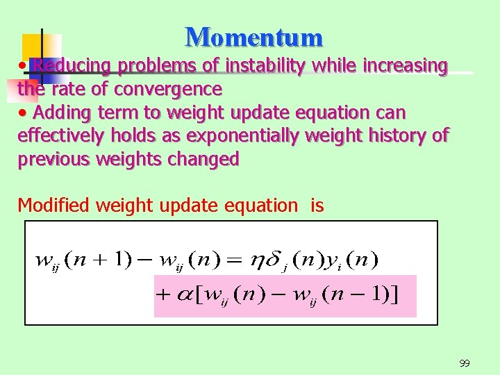Momentum • Reducing problems of instability while increasing the rate of convergence • Adding