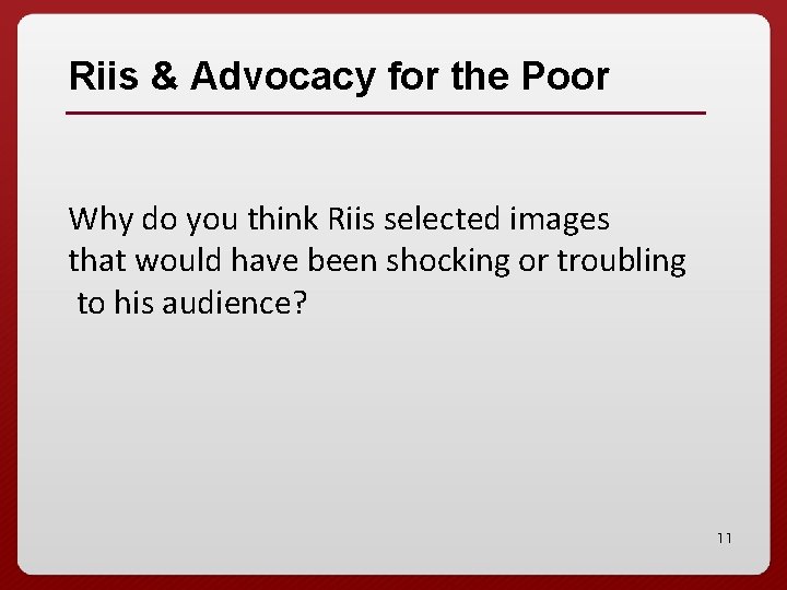 Riis & Advocacy for the Poor Why do you think Riis selected images that