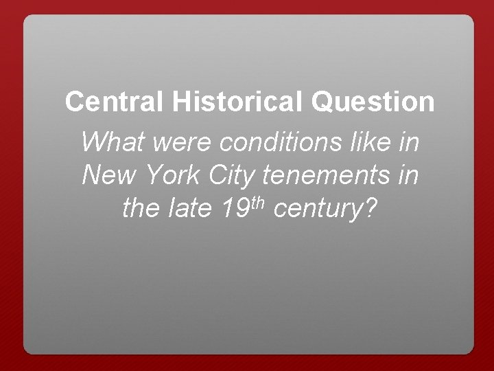 Central Historical Question What were conditions like in New York City tenements in the