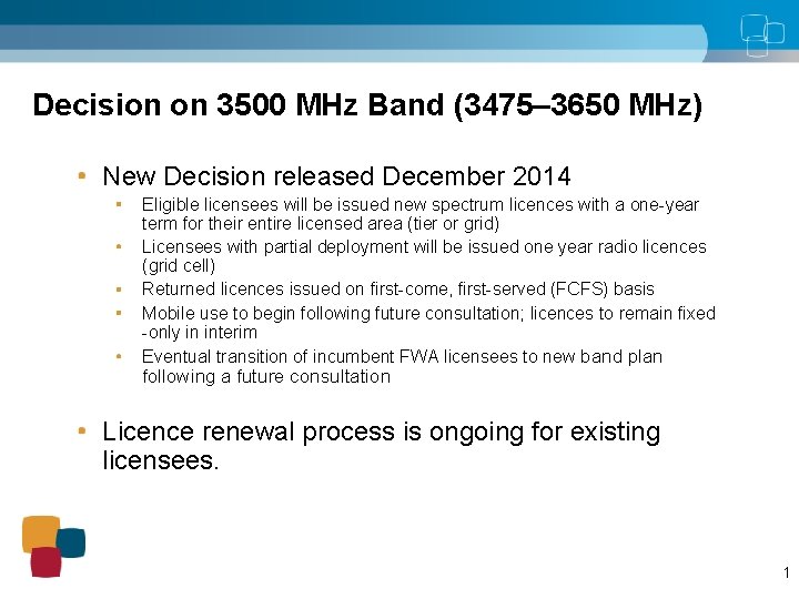 Decision on 3500 MHz Band (3475– 3650 MHz) New Decision released December 2014 Eligible