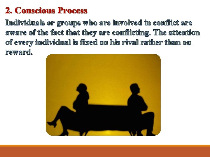 2. Conscious Process Individuals or groups who are involved in conflict are aware of