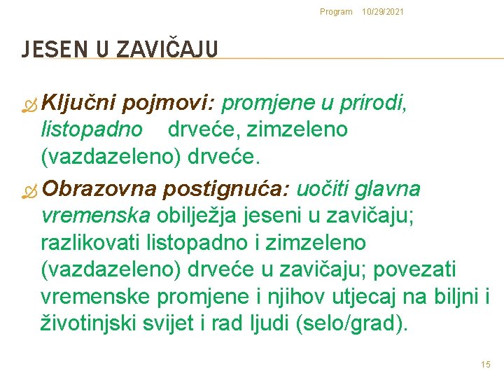 Program 10/29/2021 JESEN U ZAVIČAJU Ključni pojmovi: promjene u prirodi, listopadno drveće, zimzeleno (vazdazeleno)