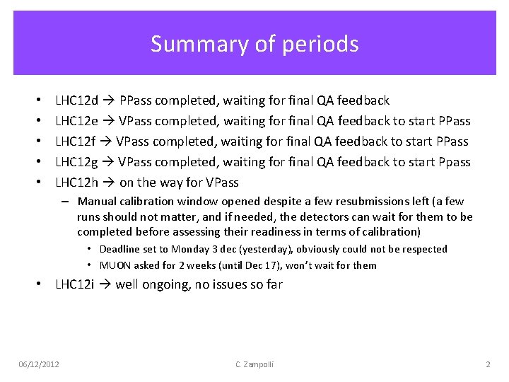 Summary of periods • • • LHC 12 d PPass completed, waiting for final