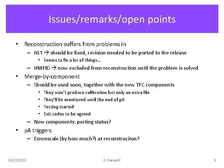 Issues/remarks/open points • Reconstruction suffers from problems in – HLT should be fixed, revision