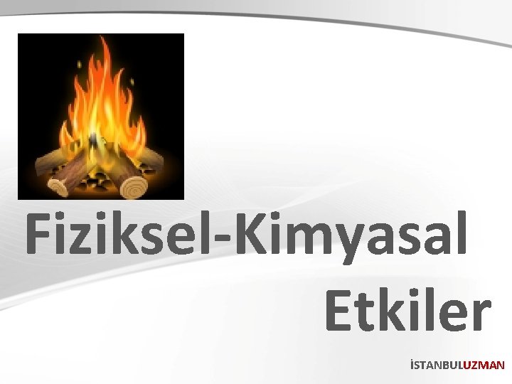 Fiziksel-Kimyasal Etkiler İSTANBULUZMAN 