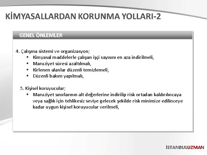 GENEL ÖNLEMLER 4. Çalışma sistemi ve organizasyon; § Kimyasal maddelerle çalışan işçi sayısını en