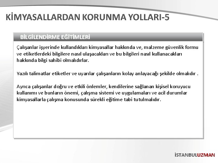 BİLGİLENDİRME EĞİTİMLERİ Çalışanlar işyerinde kullandıkları kimyasallar hakkında ve, malzeme güvenlik formu ve etiketlerdeki bilgilere