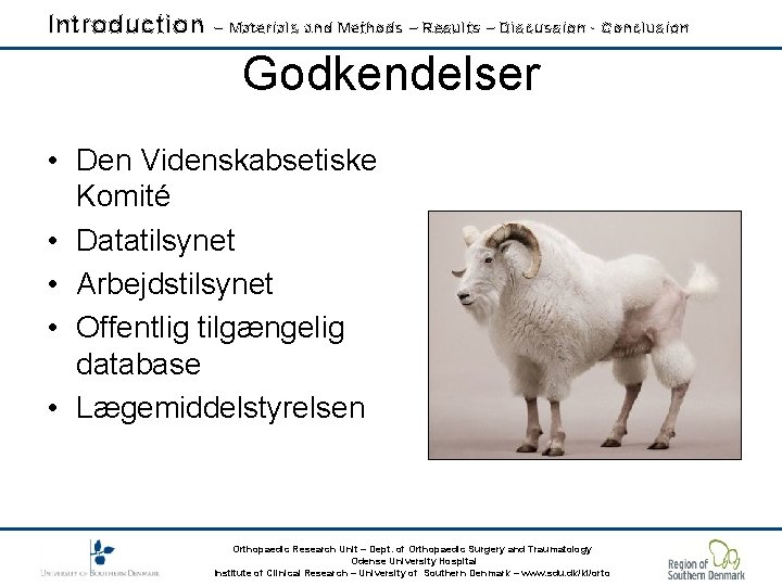 Introduction – Materials and Methods – Results – Discussion - Conclusion Godkendelser • Den