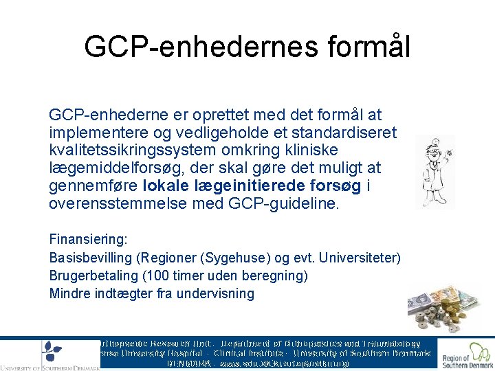 GCP-enhedernes formål GCP-enhederne er oprettet med det formål at implementere og vedligeholde et standardiseret