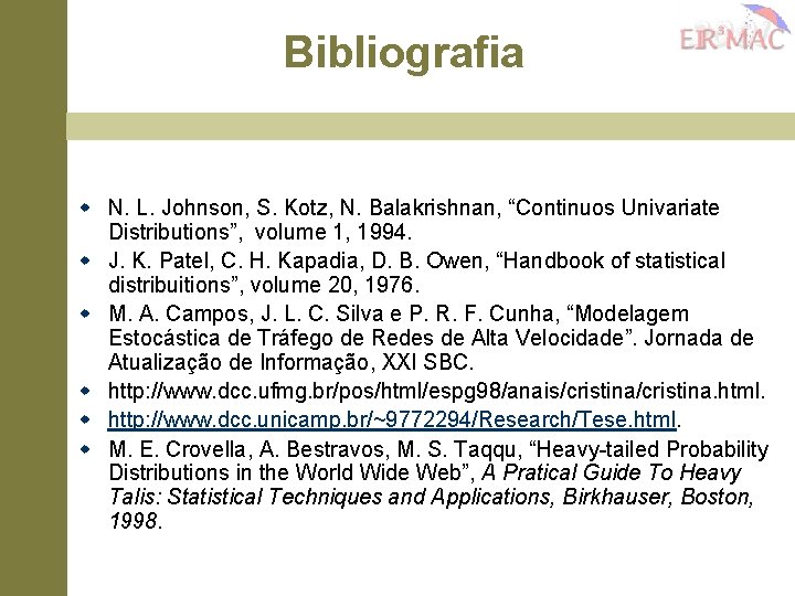 Bibliografia w N. L. Johnson, S. Kotz, N. Balakrishnan, “Continuos Univariate Distributions”, volume 1,