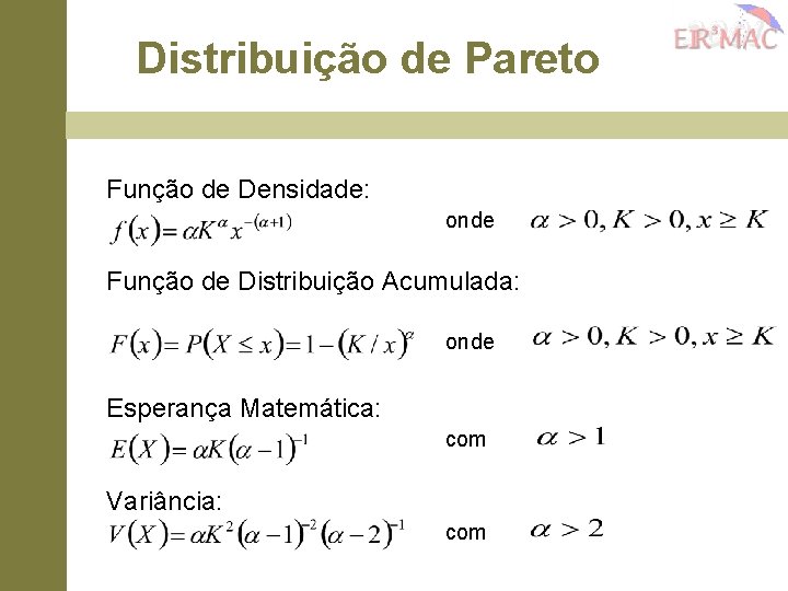 Distribuição de Pareto Função de Densidade: onde Função de Distribuição Acumulada: onde Esperança Matemática: