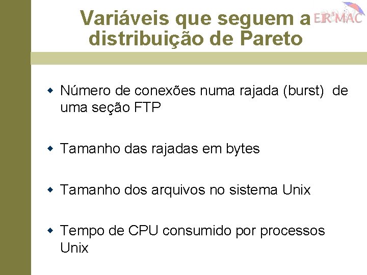 Variáveis que seguem a distribuição de Pareto w Número de conexões numa rajada (burst)