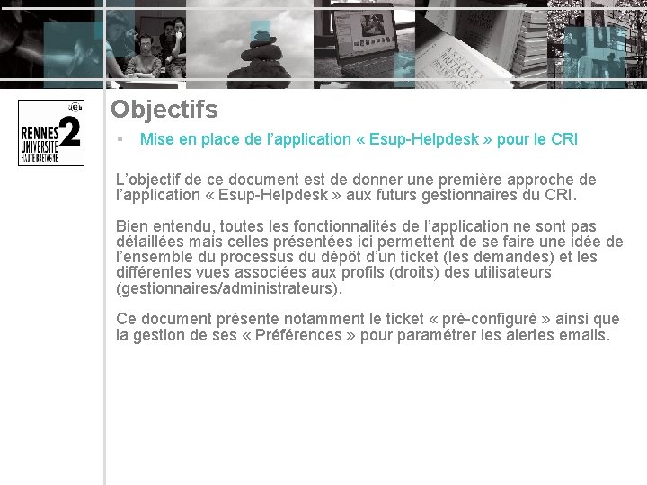 Objectifs § Mise en place de l’application « Esup-Helpdesk » pour le CRI L’objectif