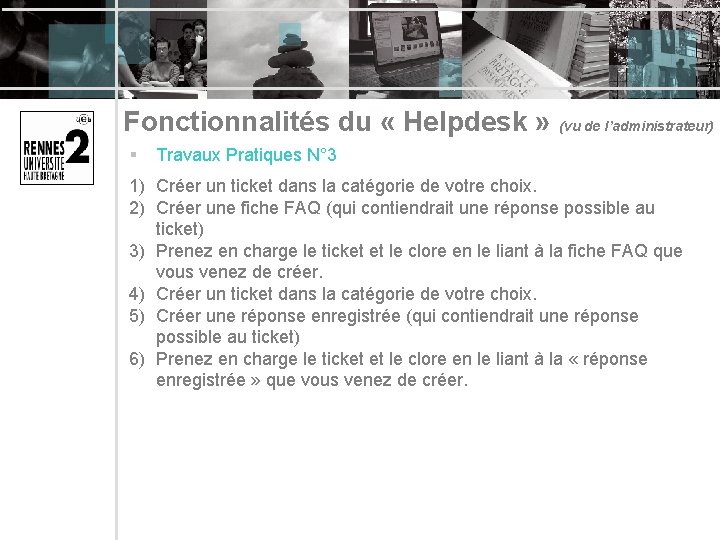 Fonctionnalités du « Helpdesk » (vu de l’administrateur) § Travaux Pratiques N° 3 1)