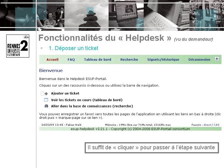 Fonctionnalités du « Helpdesk » (vu du demandeur) § 1. Déposer un ticket Il