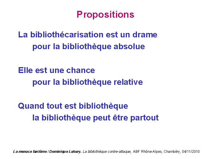 Propositions La bibliothécarisation est un drame pour la bibliothèque absolue Elle est une chance