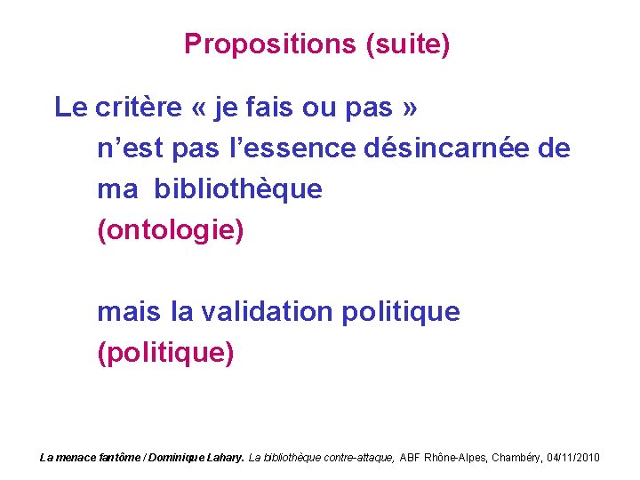 Propositions (suite) Le critère « je fais ou pas » n’est pas l’essence désincarnée