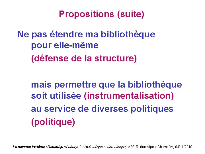 Propositions (suite) Ne pas étendre ma bibliothèque pour elle-même (défense de la structure) mais