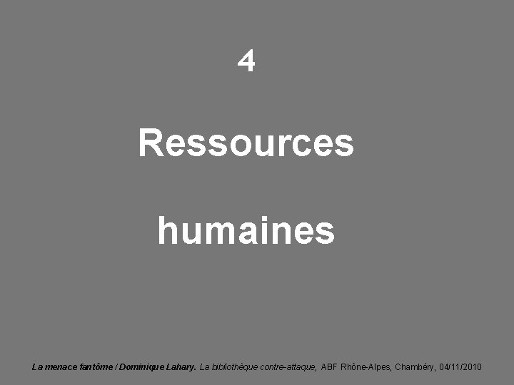 4 Ressources humaines La menace fantôme / Dominique Lahary. La bibliothèque contre-attaque, ABF Rhône-Alpes,
