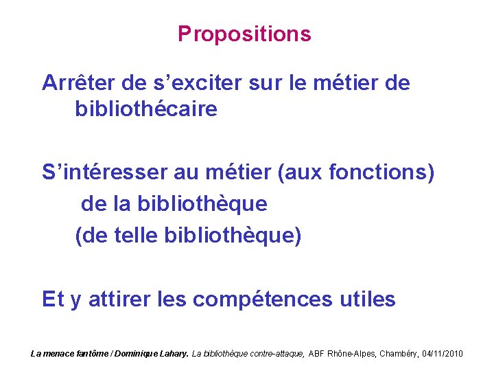 Propositions Arrêter de s’exciter sur le métier de bibliothécaire S’intéresser au métier (aux fonctions)