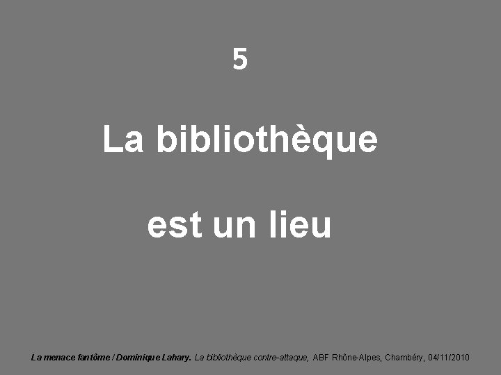 5 La bibliothèque est un lieu La menace fantôme / Dominique Lahary. La bibliothèque