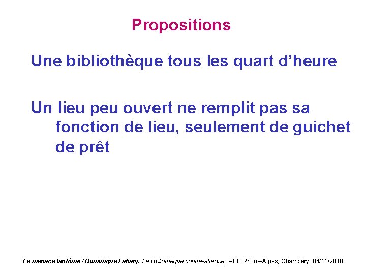 Propositions Une bibliothèque tous les quart d’heure Un lieu peu ouvert ne remplit pas