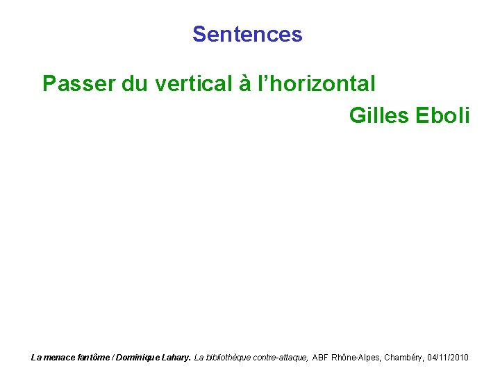 Sentences Passer du vertical à l’horizontal Gilles Eboli La menace fantôme / Dominique Lahary.