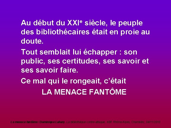 Au début du XXIe siècle, le peuple des bibliothécaires était en proie au doute.