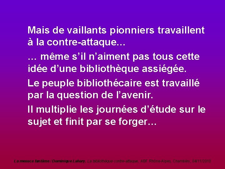 Mais de vaillants pionniers travaillent à la contre-attaque… … même s’il n’aiment pas tous