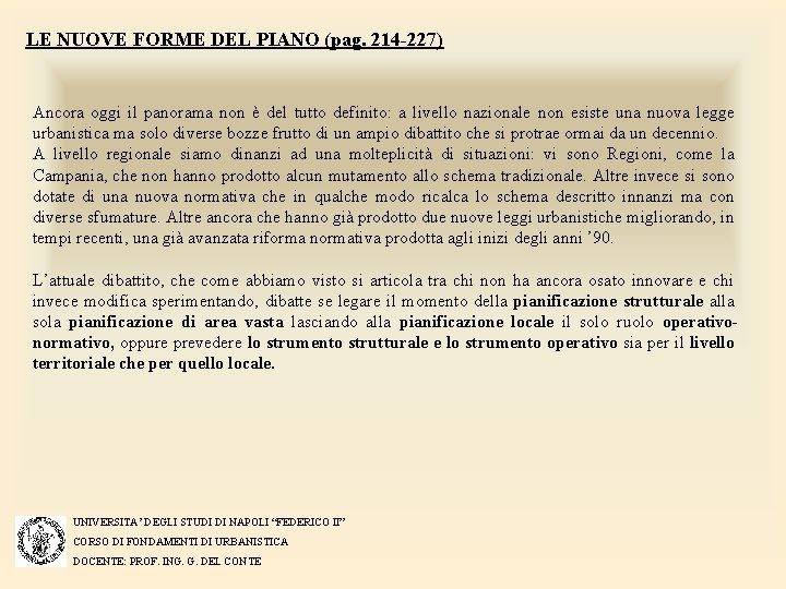 LE NUOVE FORME DEL PIANO (pag. 214 -227) Ancora oggi il panorama non è