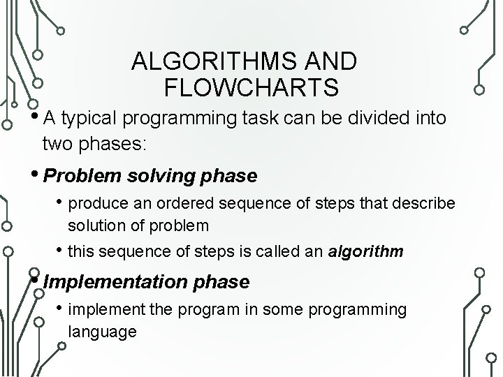 ALGORITHMS AND FLOWCHARTS • A typical programming task can be divided into two phases: