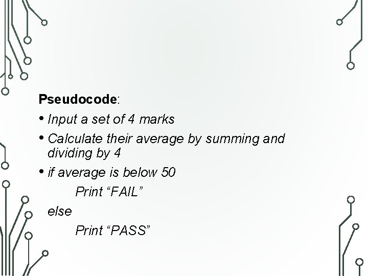 Pseudocode: • Input a set of 4 marks • Calculate their average by summing