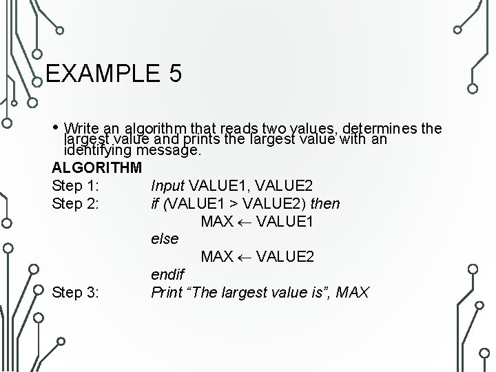 EXAMPLE 5 • Write an algorithm that reads two values, determines the largest value