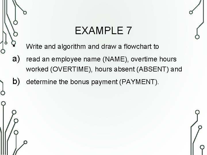 EXAMPLE 7 • a) Write and algorithm and draw a flowchart to b) determine