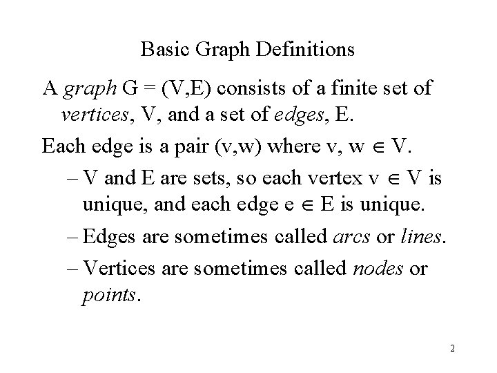 Basic Graph Definitions A graph G = (V, E) consists of a finite set