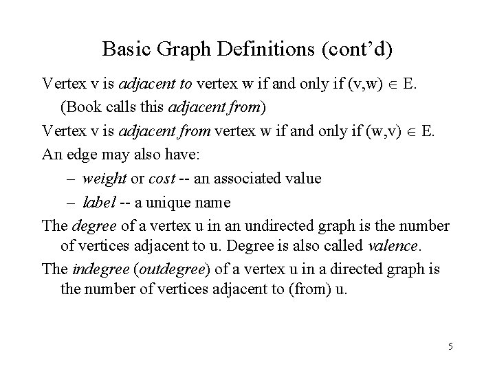 Basic Graph Definitions (cont’d) Vertex v is adjacent to vertex w if and only