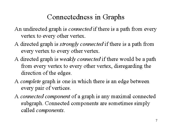 Connectedness in Graphs An undirected graph is connected if there is a path from