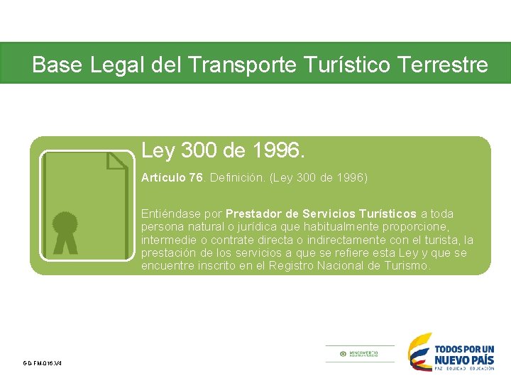 Base Legal del Transporte Turístico Terrestre Ley 300 de 1996. Artículo 76. Definición. (Ley