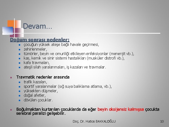 Devam… Doğum sonrası nedenler: n n n n Travmatik nedenler arasında n n n