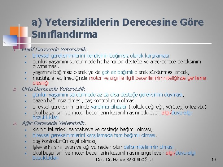 a) Yetersizliklerin Derecesine Göre Sınıflandırma 1. Hafif Derecede Yetersizlik: Ø Ø 2. Orta Derecede