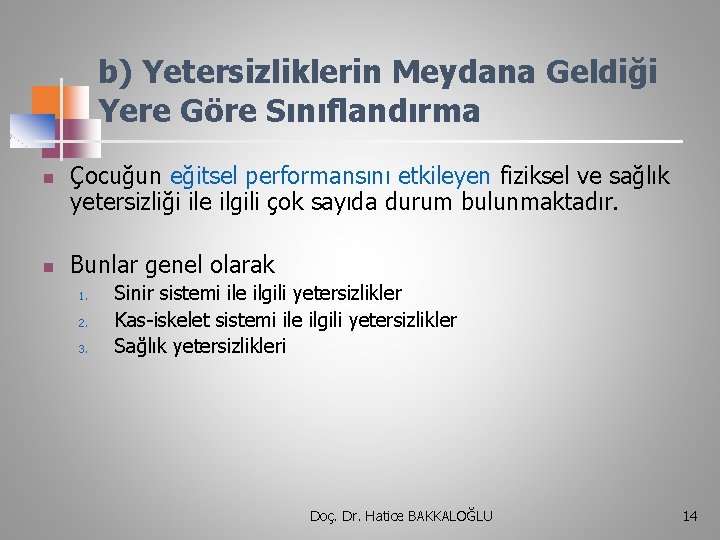 b) Yetersizliklerin Meydana Geldiği Yere Göre Sınıflandırma n n Çocuğun eğitsel performansını etkileyen fiziksel