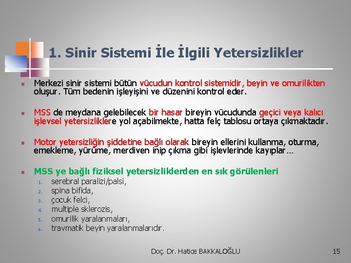 1. Sinir Sistemi İle İlgili Yetersizlikler n Merkezi sinir sistemi bütün vücudun kontrol sistemidir,