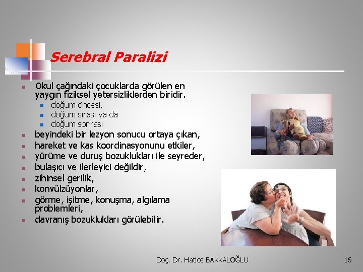 Serebral Paralizi n Okul çağındaki çocuklarda görülen en yaygın fiziksel yetersizliklerden biridir. n n