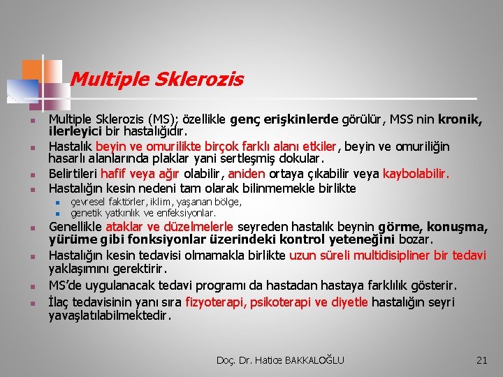 Multiple Sklerozis n n Multiple Sklerozis (MS); özellikle genç erişkinlerde görülür, MSS nin kronik,