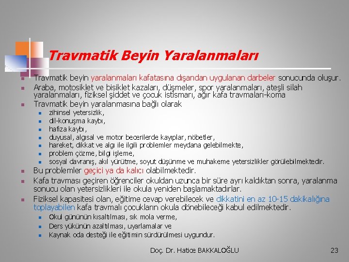 Travmatik Beyin Yaralanmaları n n n Travmatik beyin yaralanmaları kafatasına dışarıdan uygulanan darbeler sonucunda