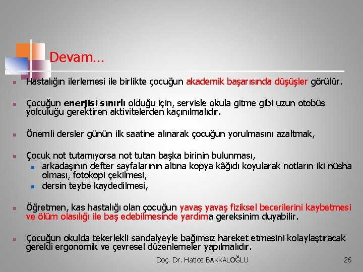 Devam… n Hastalığın ilerlemesi ile birlikte çocuğun akademik başarısında düşüşler görülür. n Çocuğun enerjisi